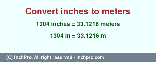 1304 inches to m is equal to 33.1216 (m) Result converting 1304 inches to m = 33.1216 meters
