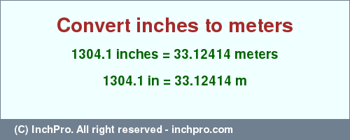 1304.1 inches to m is equal to 33.12414 (m) Result converting 1304.1 inches to m = 33.12414 meters