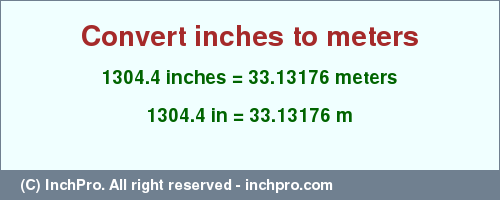1304.4 inches to m is equal to 33.13176 (m) Result converting 1304.4 inches to m = 33.13176 meters
