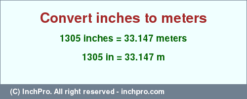 1305 inches to m is equal to 33.147 (m) Result converting 1305 inches to m = 33.147 meters