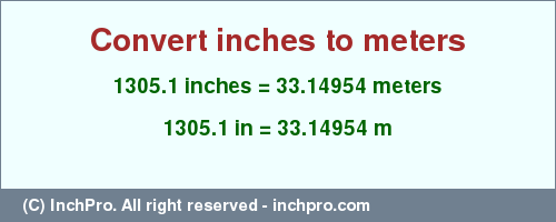 1305.1 inches to m is equal to 33.14954 (m) Result converting 1305.1 inches to m = 33.14954 meters