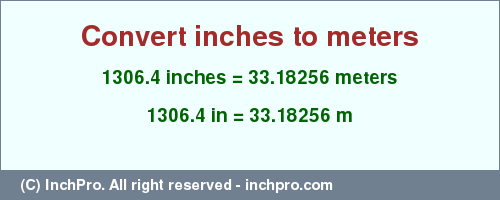 1306.4 inches to m is equal to 33.18256 (m) Result converting 1306.4 inches to m = 33.18256 meters