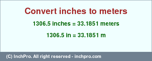 1306.5 inches to m is equal to 33.1851 (m) Result converting 1306.5 inches to m = 33.1851 meters