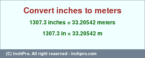 1307.3 inches to m is equal to 33.20542 (m) Result converting 1307.3 inches to m = 33.20542 meters