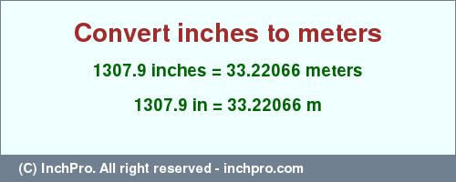Result converting 1307.9 inches to m = 33.22066 meters