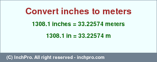 Result converting 1308.1 inches to m = 33.22574 meters