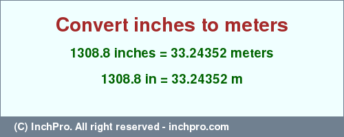 Result converting 1308.8 inches to m = 33.24352 meters