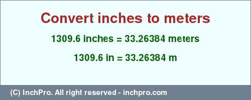 1309.6 inches to m is equal to 33.26384 (m) Result converting 1309.6 inches to m = 33.26384 meters