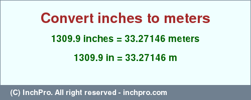 1309.9 inches to m is equal to 33.27146 (m) Result converting 1309.9 inches to m = 33.27146 meters