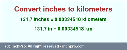 Result converting 131.7 inches to km = 0.00334518 kilometers