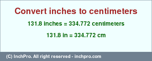 Result converting 131.8 inches to cm = 334.772 centimeters