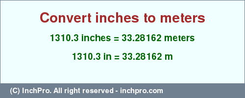 Result converting 1310.3 inches to m = 33.28162 meters