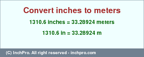 1310.6 inches to m is equal to 33.28924 (m) Result converting 1310.6 inches to m = 33.28924 meters