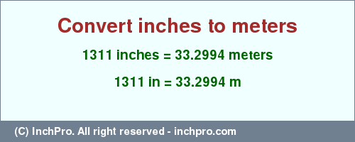 1311 inches to m is equal to 33.2994 (m) Result converting 1311 inches to m = 33.2994 meters