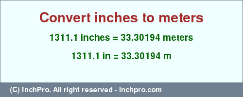 1311.1 inches to m is equal to 33.30194 (m) Result converting 1311.1 inches to m = 33.30194 meters
