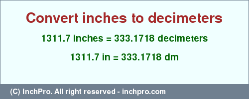 Result converting 1311.7 inches to dm = 333.1718 decimeters