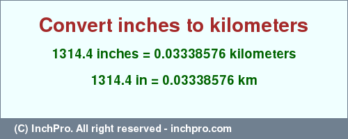 Result converting 1314.4 inches to km = 0.03338576 kilometers