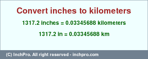 Result converting 1317.2 inches to km = 0.03345688 kilometers