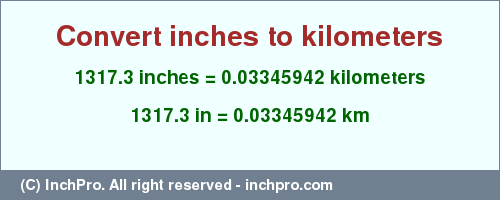 Result converting 1317.3 inches to km = 0.03345942 kilometers
