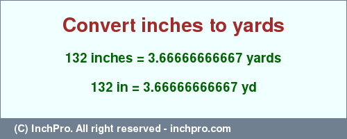 Result converting 132 inches to yd = 3.66666666667 yards