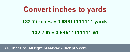 Result converting 132.7 inches to yd = 3.68611111111 yards