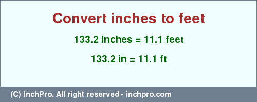 Result converting 133.2 inches to ft = 11.1 feet