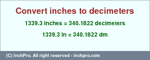 Result converting 1339.3 inches to dm = 340.1822 decimeters