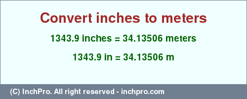 Result converting 1343.9 inches to m = 34.13506 meters
