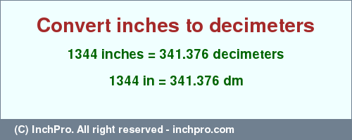 Result converting 1344 inches to dm = 341.376 decimeters