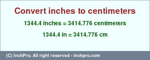 Result converting 1344.4 inches to cm = 3414.776 centimeters