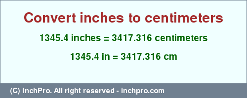 Result converting 1345.4 inches to cm = 3417.316 centimeters