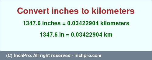 Result converting 1347.6 inches to km = 0.03422904 kilometers