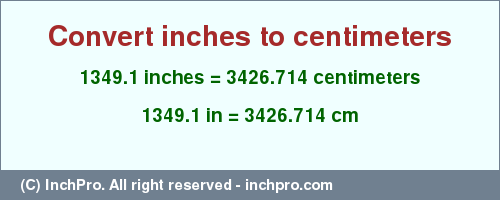 Result converting 1349.1 inches to cm = 3426.714 centimeters