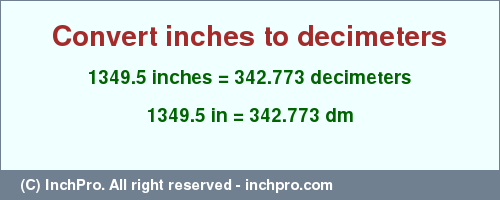 Result converting 1349.5 inches to dm = 342.773 decimeters