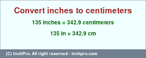 Result converting 135 inches to cm = 342.9 centimeters