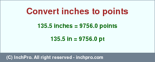 Result converting 135.5 inches to pt = 9756.0 points