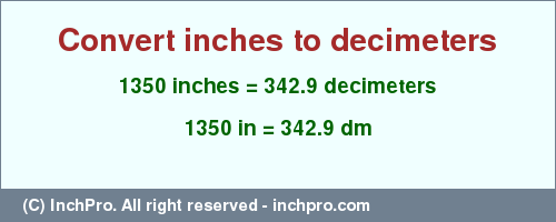 Result converting 1350 inches to dm = 342.9 decimeters