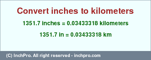 Result converting 1351.7 inches to km = 0.03433318 kilometers