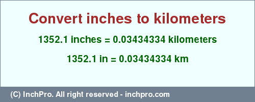 Result converting 1352.1 inches to km = 0.03434334 kilometers