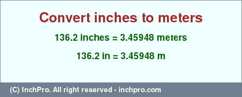 Result converting 136.2 inches to m = 3.45948 meters
