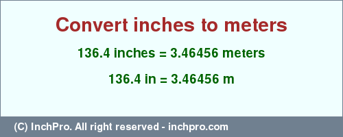 Result converting 136.4 inches to m = 3.46456 meters