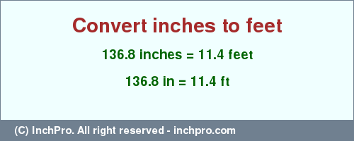 Result converting 136.8 inches to ft = 11.4 feet