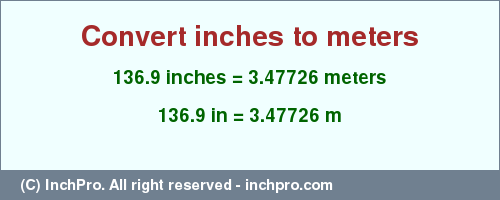 Result converting 136.9 inches to m = 3.47726 meters