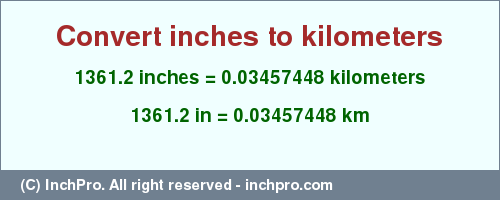 Result converting 1361.2 inches to km = 0.03457448 kilometers