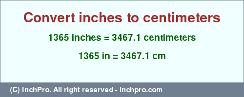Result converting 1365 inches to cm = 3467.1 centimeters