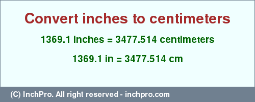 Result converting 1369.1 inches to cm = 3477.514 centimeters