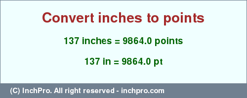 Result converting 137 inches to pt = 9864.0 points
