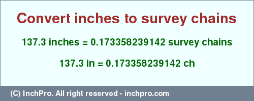 Result converting 137.3 inches to ch = 0.173358239142 survey chains