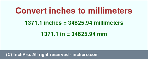 Result converting 1371.1 inches to mm = 34825.94 millimeters
