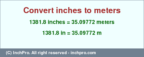 Result converting 1381.8 inches to m = 35.09772 meters